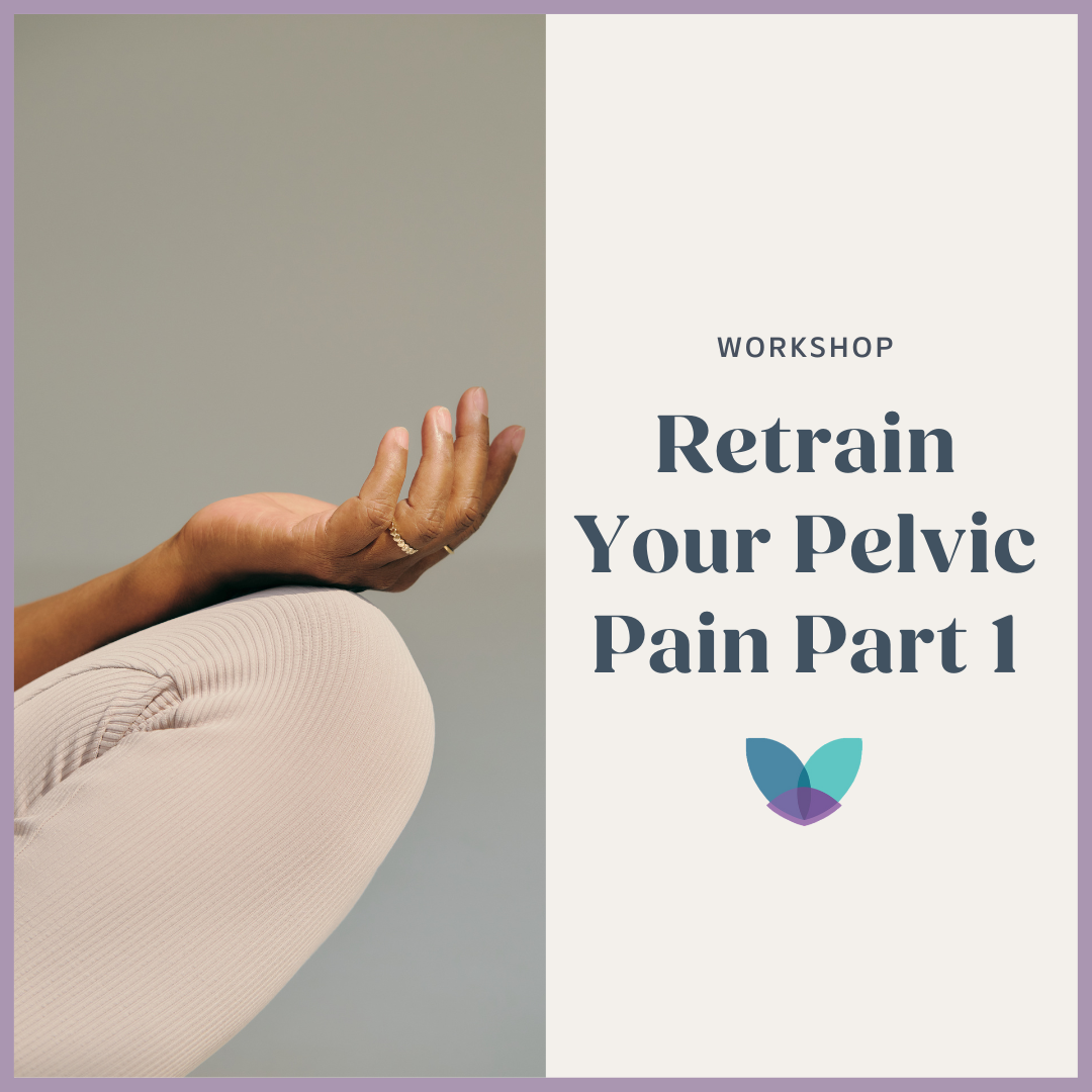 Retrain Your Pelvic Pain Part 1 Workshop